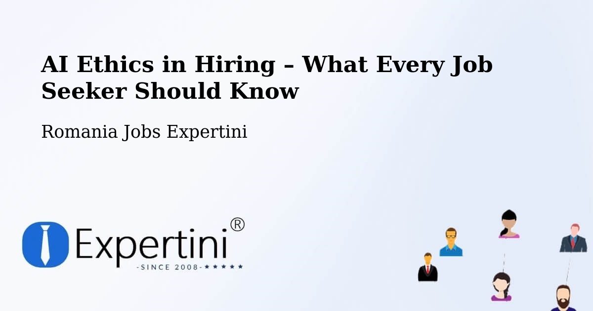 AI Ethics in Recruitment & Hiring – Vătava - Vătava, Romania Jobs Expertini