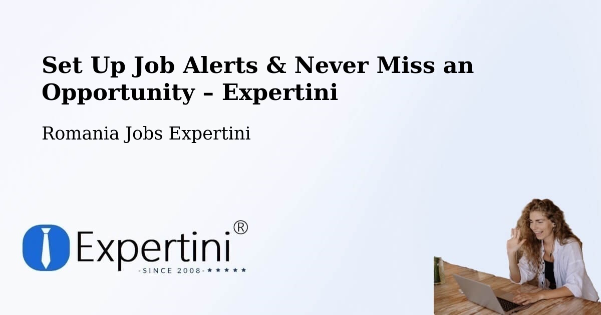 Job Alerts Guide – Get Notified About New Jobs in Vătava - Vătava, Romania Jobs Expertini